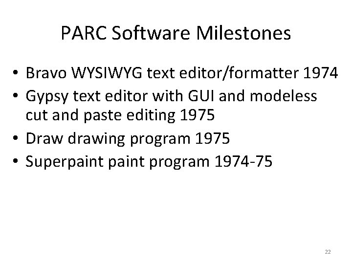 PARC Software Milestones • Bravo WYSIWYG text editor/formatter 1974 • Gypsy text editor with
