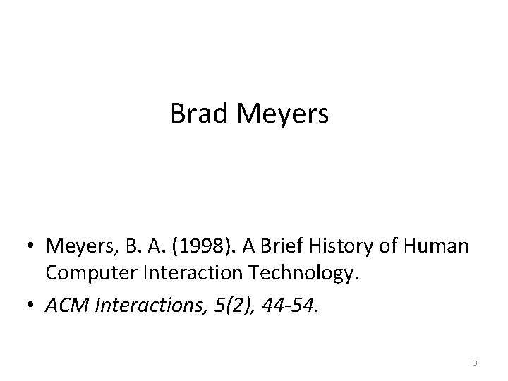 Brad Meyers • Meyers, B. A. (1998). A Brief History of Human Computer Interaction