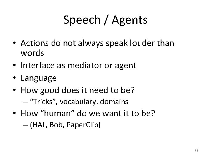 Speech / Agents • Actions do not always speak louder than words • Interface
