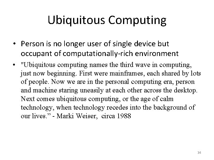 Ubiquitous Computing • Person is no longer user of single device but occupant of