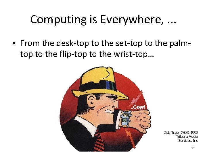 Computing is Everywhere, . . . • From the desk-top to the set-top to