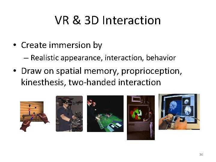 VR & 3 D Interaction • Create immersion by – Realistic appearance, interaction, behavior