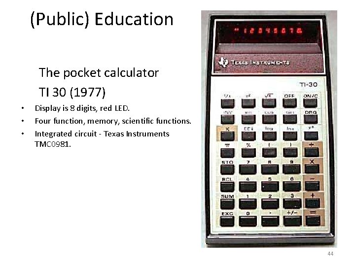 (Public) Education The pocket calculator TI 30 (1977) • • • Display is 8