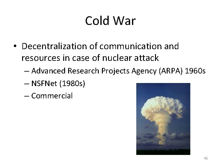 Cold War • Decentralization of communication and resources in case of nuclear attack –