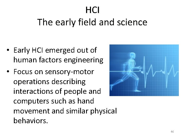 HCI The early field and science • Early HCI emerged out of human factors