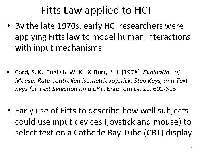 Fitts Law applied to HCI • By the late 1970 s, early HCI researchers