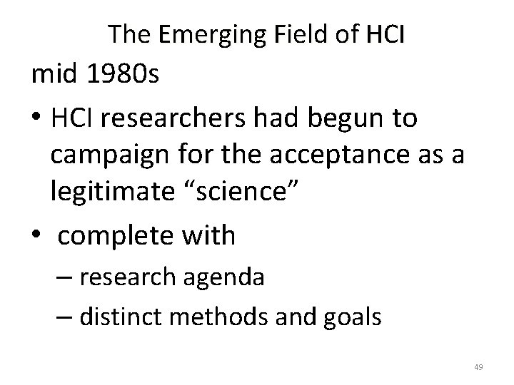 The Emerging Field of HCI mid 1980 s • HCI researchers had begun to