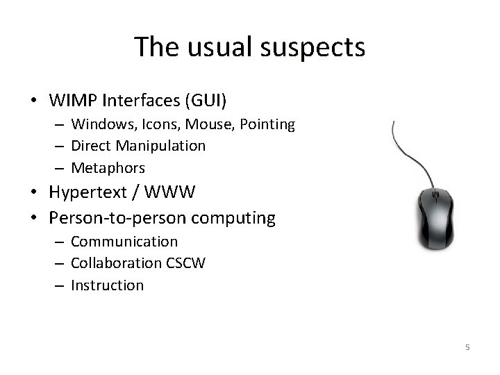 The usual suspects • WIMP Interfaces (GUI) – Windows, Icons, Mouse, Pointing – Direct
