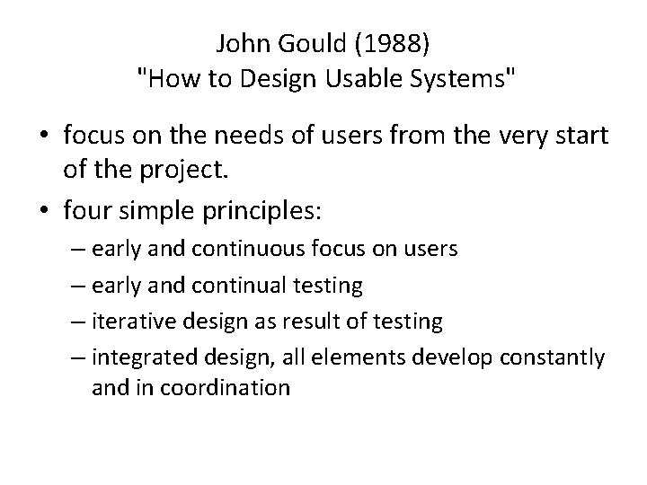 John Gould (1988) "How to Design Usable Systems" • focus on the needs of