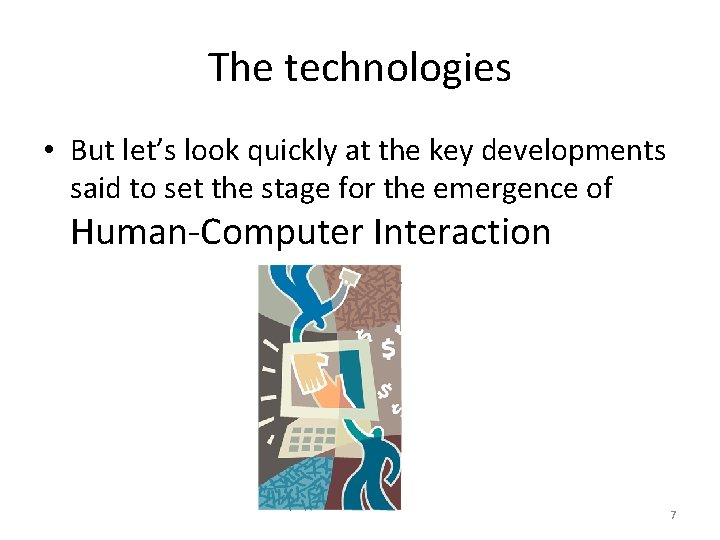 The technologies • But let’s look quickly at the key developments said to set