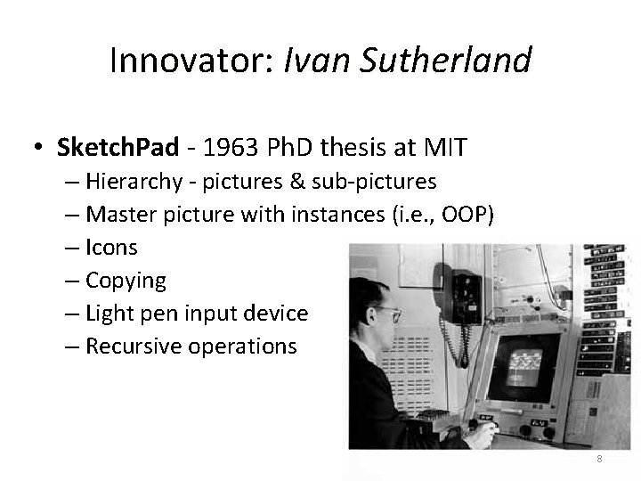Innovator: Ivan Sutherland • Sketch. Pad - 1963 Ph. D thesis at MIT –