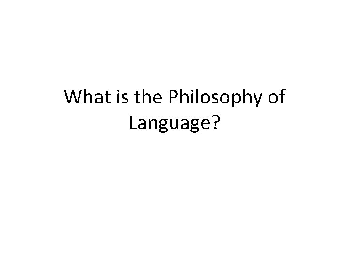 What is the Philosophy of Language? 