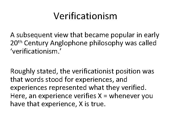 Verificationism A subsequent view that became popular in early 20 th Century Anglophone philosophy