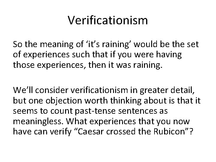 Verificationism So the meaning of ‘it’s raining’ would be the set of experiences such