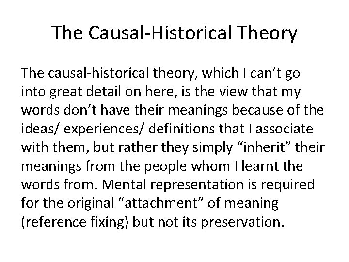 The Causal-Historical Theory The causal-historical theory, which I can’t go into great detail on