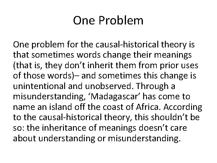 One Problem One problem for the causal-historical theory is that sometimes words change their