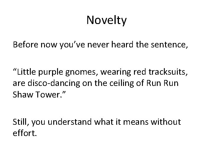 Novelty Before now you’ve never heard the sentence, “Little purple gnomes, wearing red tracksuits,