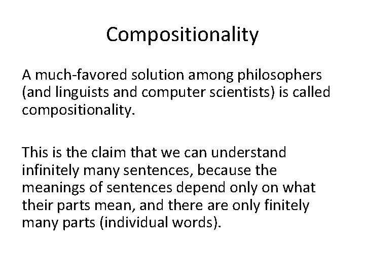 Compositionality A much-favored solution among philosophers (and linguists and computer scientists) is called compositionality.