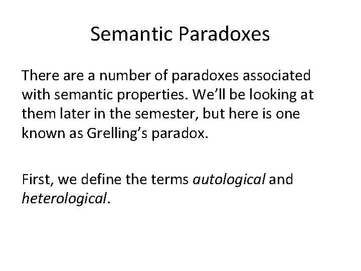 Semantic Paradoxes There a number of paradoxes associated with semantic properties. We’ll be looking