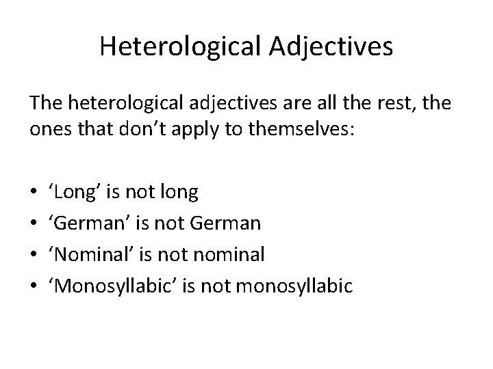 Heterological Adjectives The heterological adjectives are all the rest, the ones that don’t apply