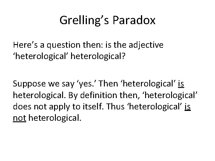 Grelling’s Paradox Here’s a question then: is the adjective ‘heterological’ heterological? Suppose we say