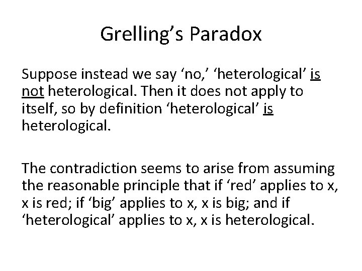 Grelling’s Paradox Suppose instead we say ‘no, ’ ‘heterological’ is not heterological. Then it