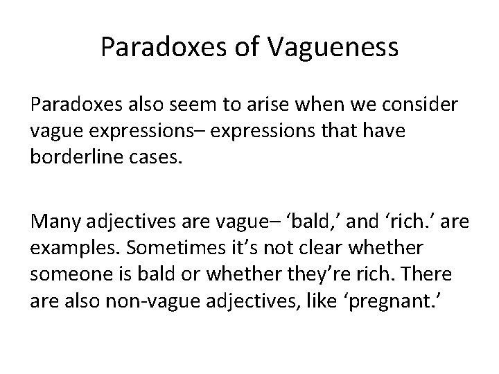 Paradoxes of Vagueness Paradoxes also seem to arise when we consider vague expressions– expressions