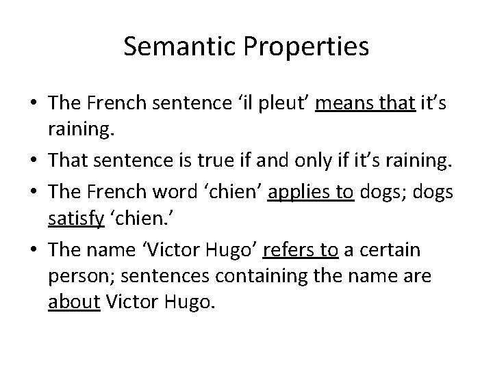 Semantic Properties • The French sentence ‘il pleut’ means that it’s raining. • That