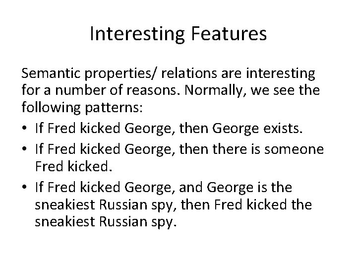 Interesting Features Semantic properties/ relations are interesting for a number of reasons. Normally, we