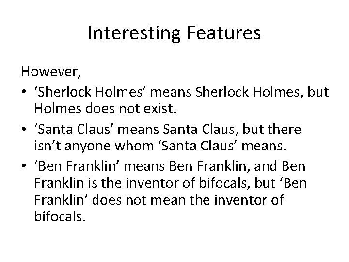 Interesting Features However, • ‘Sherlock Holmes’ means Sherlock Holmes, but Holmes does not exist.