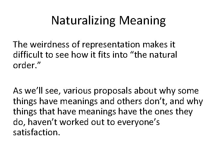 Naturalizing Meaning The weirdness of representation makes it difficult to see how it fits