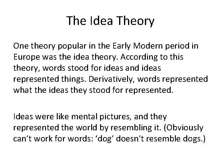 The Idea Theory One theory popular in the Early Modern period in Europe was