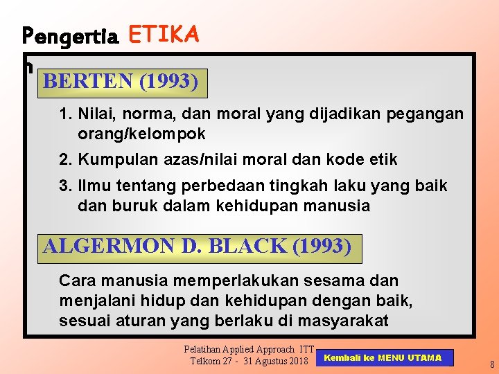 Pengertia ETIKA n BERTEN (1993) 1. Nilai, norma, dan moral yang dijadikan pegangan orang/kelompok
