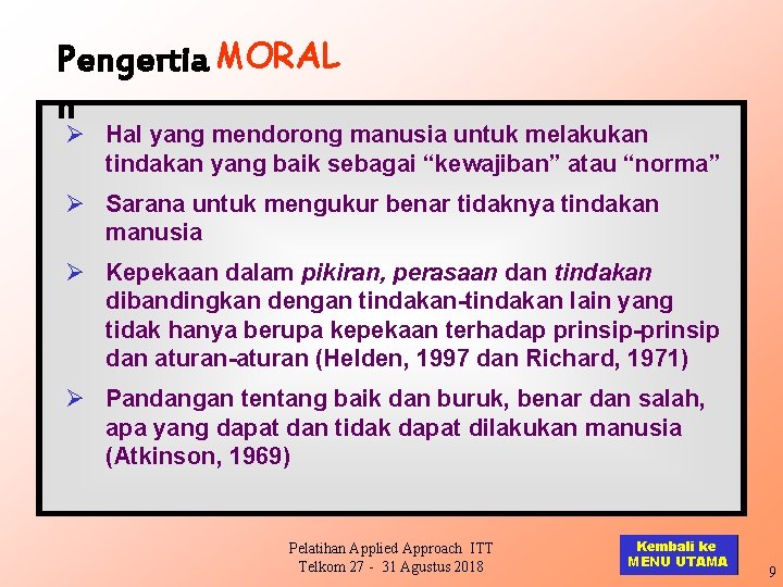 Pengertia MORAL n Ø Hal yang mendorong manusia untuk melakukan tindakan yang baik sebagai