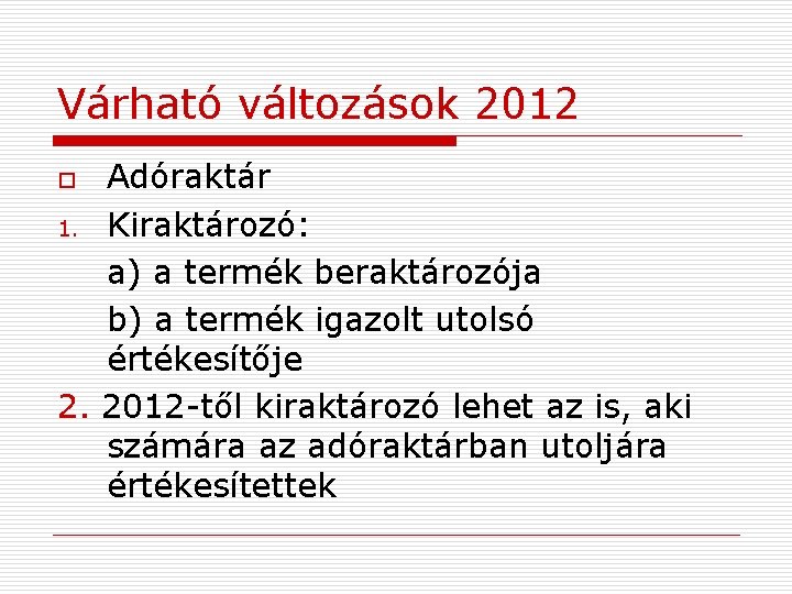 Várható változások 2012 Adóraktár 1. Kiraktározó: a) a termék beraktározója b) a termék igazolt