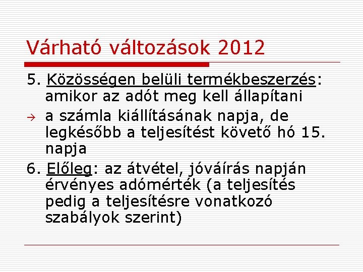 Várható változások 2012 5. Közösségen belüli termékbeszerzés: amikor az adót meg kell állapítani a