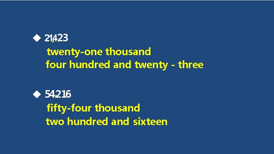  21, 423 twenty-one thousand four hundred and twenty - three 54, 216 fifty-four