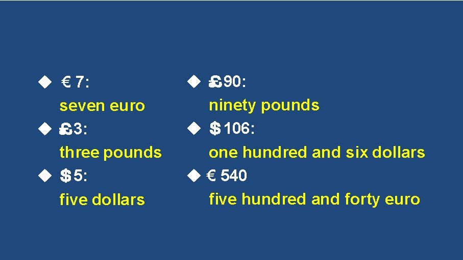  € 7: seven euro ￡ 3: three pounds ＄5: five dollars ￡ 90: