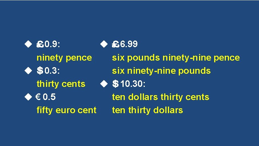  ￡ 0. 9: ￡ 6. 99 ninety pence six pounds ninety-nine pence ＄0.