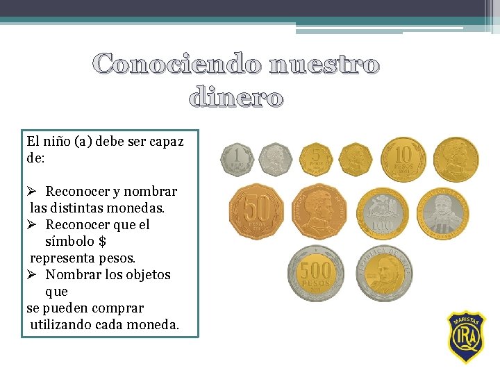 Conociendo nuestro dinero El niño (a) debe ser capaz de: Ø Reconocer y nombrar