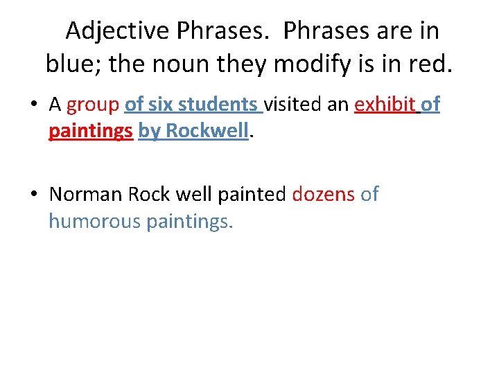 Adjective Phrases are in blue; the noun they modify is in red. • A