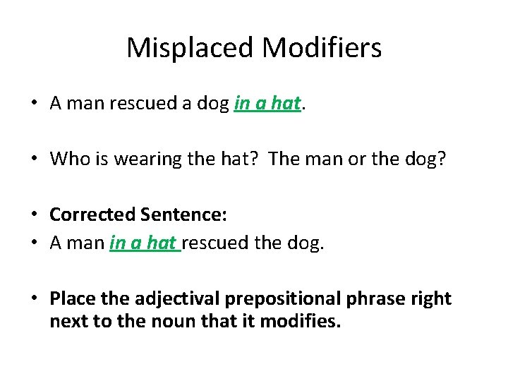 Misplaced Modifiers • A man rescued a dog in a hat. • Who is