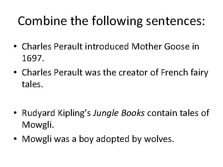 Combine the following sentences: • Charles Perault introduced Mother Goose in 1697. • Charles