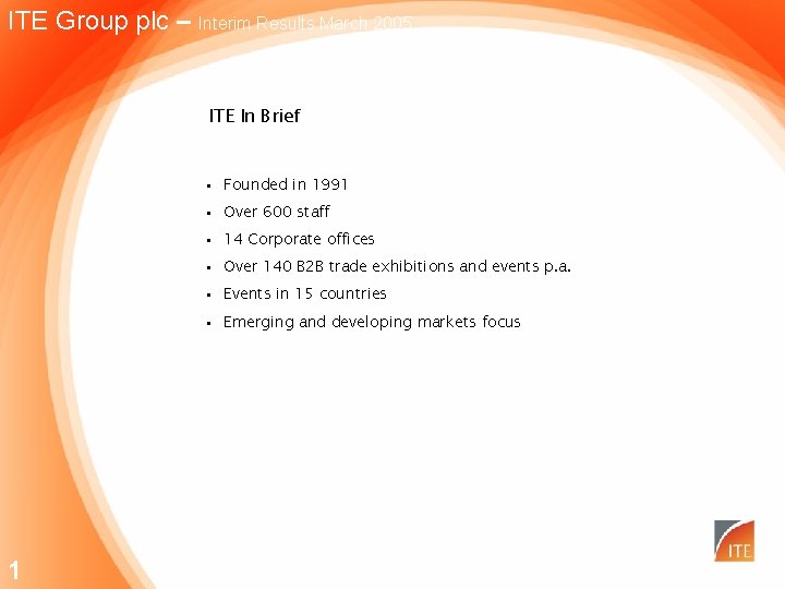 ITE Group plc – Interim Results March 2005 ITE In Brief • Founded in