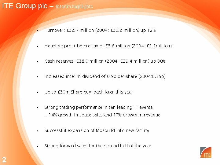 ITE Group plc – Interim highlights • Turnover: £ 22. 7 million (2004: £