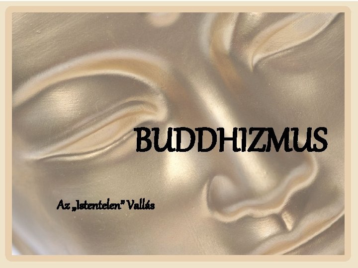 BUDDHIZMUS Az „Istentelen” Vallás 