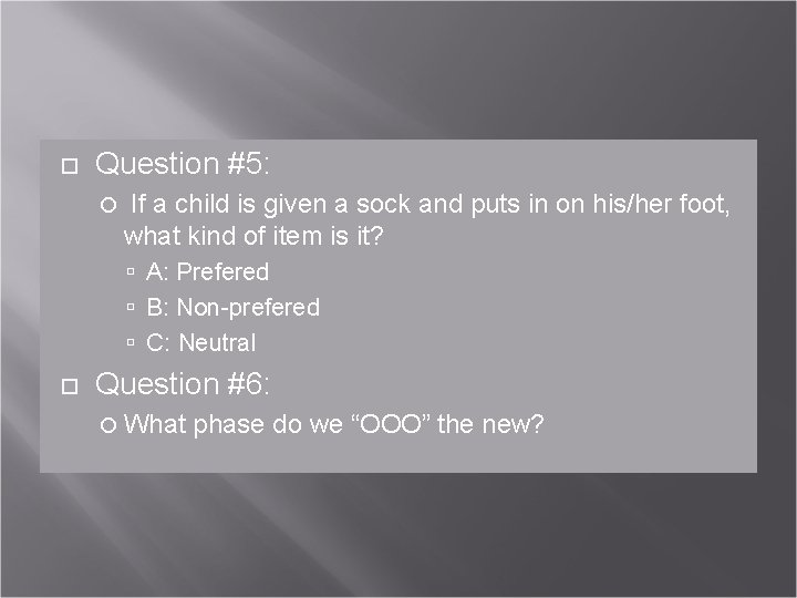  Question #5: If a child is given a sock and puts in on