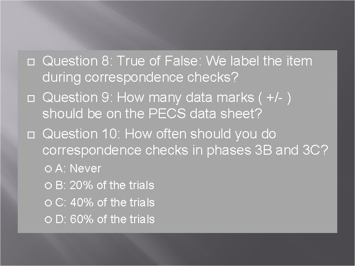  Question 8: True of False: We label the item during correspondence checks? Question