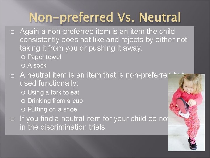 Non-preferred Vs. Neutral Again a non-preferred item is an item the child consistently does