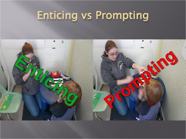 Enticing vs Prompting En tic ing g it n p m o r P